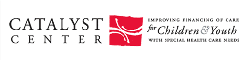 Catalyst Center: Improving financing of care fory children & Youth with special health care needs.